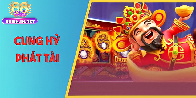 Giới Thiệu Về Game Nổ Hũ Cung Hỷ Phát Tài 88vin